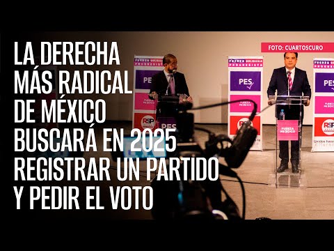La derecha más radical de México buscará en 2024 registrar un partido y pedir el voto