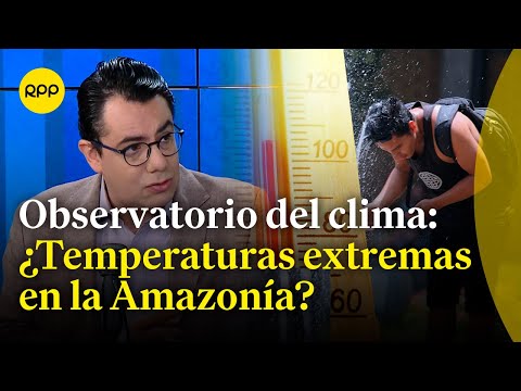 El observatorio del clima: ¿Subirán las temperaturas en la Amazonía peruana?