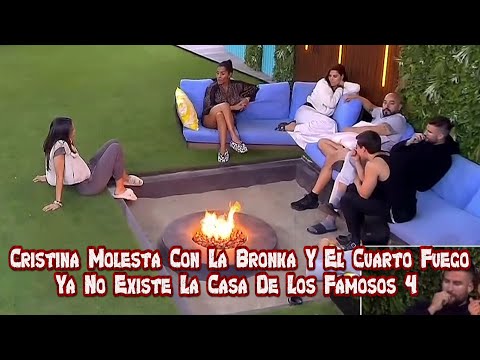 Cristina Molesta Con La Bronka Y El Cuarto Fuego Ya No Existe | La Casa De Los Famosos 4