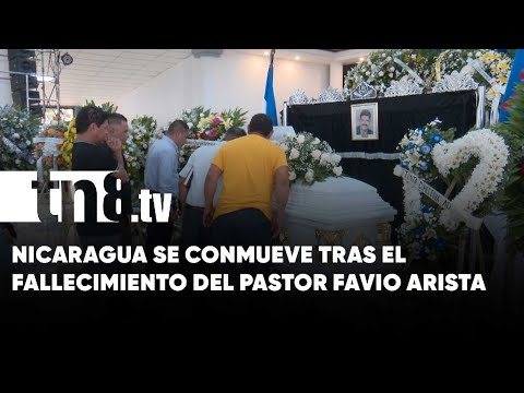 Toda Nicaragua se conmueve tras la muerte del pastor Favio Arista