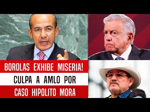 BOROLAS EXHIBE MISERIA! CULPA A AMLO POR CASO HIPOLITO MORA