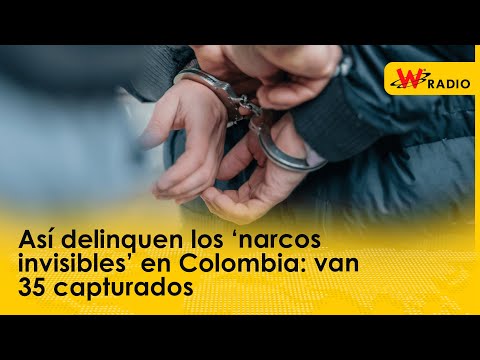 Así delinquen los ‘narcos invisibles’ en Colombia: van 35 capturados