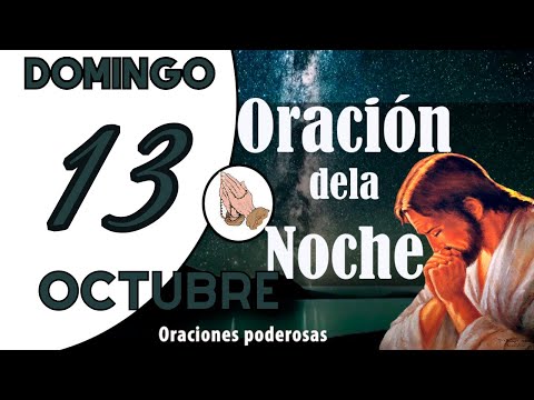 oración de la noche de hoy DOMINGO 13 DE OCTUBRE DE 2024 oración católica