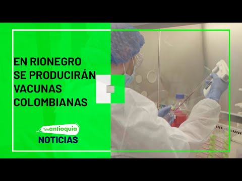 En Rionegro se producirán vacunas colombianas - Teleantioquia Noticias