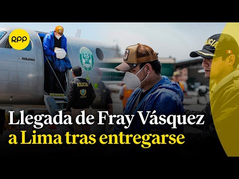 Llegada de Fray Vásquez a Lima y expectativa por su traslado a una sede de la DIVIAC