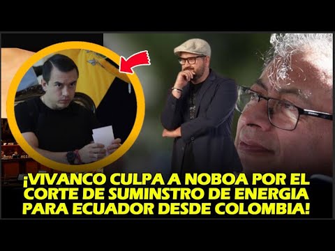 ¡VIVANCO CULPA A NOBOA POR EL CORTE DE SUMINISTRO DE ENERGÍA PARA ECUADOR DESDE COLOMBIA!