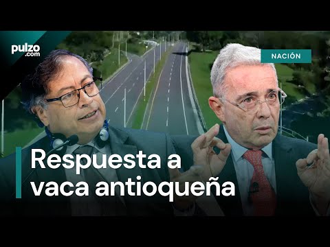 Presidente Petro responde propuesta de Álvaro Uribe para financiar vías 4G en Antioquia | Pulzo