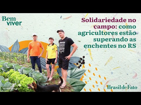 Solidariedade no campo: como agricultores estão superando as enchentes no RS | Bem Viver