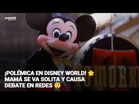 ¡Polémica en Disney World!  Mamá Se Va Solita y Causa Debate en Redes