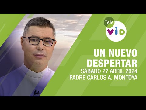 #UnNuevoDespertar  Sábado 27 Abril 2024,Padre Carlos Andrés Montoya #TeleVID #OraciónMañana