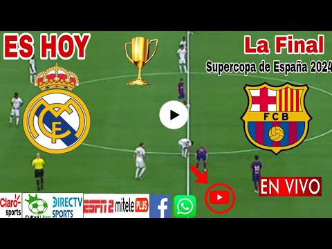 Real Madrid vs. Barcelona en vivo, donde ver, a que hora juega Real Madrid vs. Barcelona Final 2024