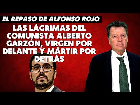 Alfonso Rojo: “Las lágrimas del comunista Alberto Garzón, virgen por delante y mártir por detrás”