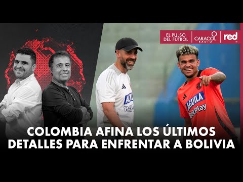 Colombia afina los últimos detalles para enfrentar a Bolivia | El pulso del Fútbol