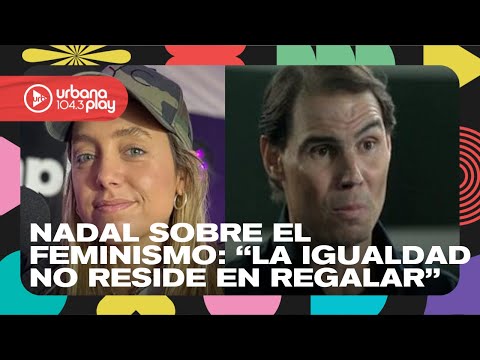 Nadal sobre el feminismo y el tenis: La igualdad no reside en regalar Sofi Martínez en #Perros2024