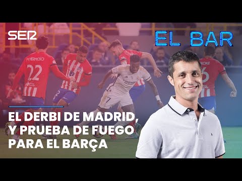 ? EL BAR | Noche de Copa: el derbi de Madrid y prueba de fuego para el Barça
