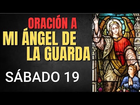 ORACIÓN AL ÁNGEL DE LA GUARDA.  SÁBADO 19 DE OCTUBRE DE 2024