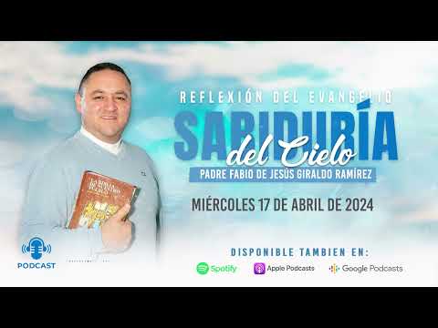 Evangelio del día Miércoles 17 de Abril de 2024 - Padre Fabio Giraldo