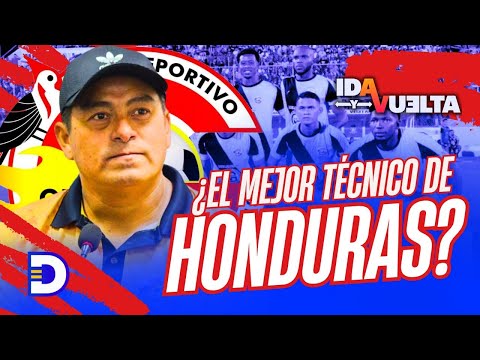 Ida y Vuelta | ¿Hoy por hoy Reynaldo Tilguath es el mejor Director Técnico de Honduras?