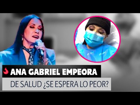 Ana Gabriel empeora de salud ¿se espera lo peor?.