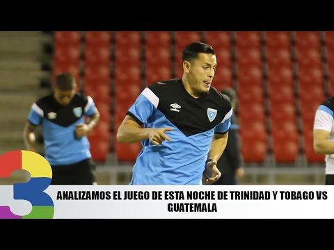 Analizamos el juego de esta noche de Trinidad y Tobago vs Guatemala