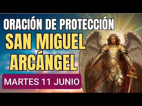 ORACIÓN A SAN MIGUEL ARCÁNGEL.  MARTES 11 DE JUNIO DE 2024