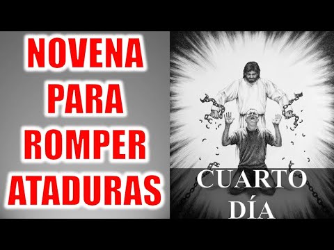 NOVENA PARA ROMPER TODA CLASE DE ATADURAS, MALDICIONES Y CADENAS | CUARTO DI?A | DI?A 4