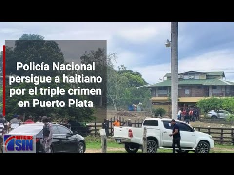 Policía persigue a haitiano por triple crimen en Puerto Plata