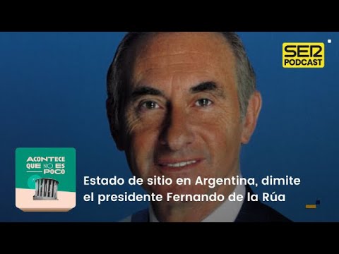 Acontece que no es poco | Estado de sitio en Argentina, dimite el presidente Fernando de la Rúa