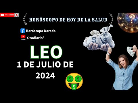 Horóscopo de Hoy - Leo - 1 de Julio de 2024. Amor + Dinero + Salud.