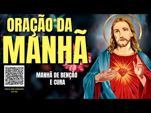 ORAÇÃO DA MANHÃ = MANHÃ DE BENÇÃO E CURA