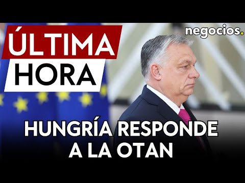 ÚLTIMA HORA | Hungría responde: “Nos oponemos a cualquier propuesta que acerque a OTAN a la guerra”