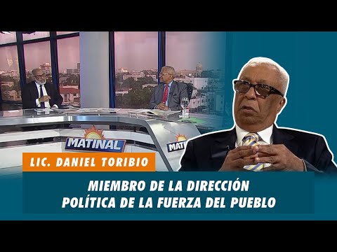 Lic. Daniel Toribio, Miembro de la dirección política de la Fuerza del Pueblo | Matinal