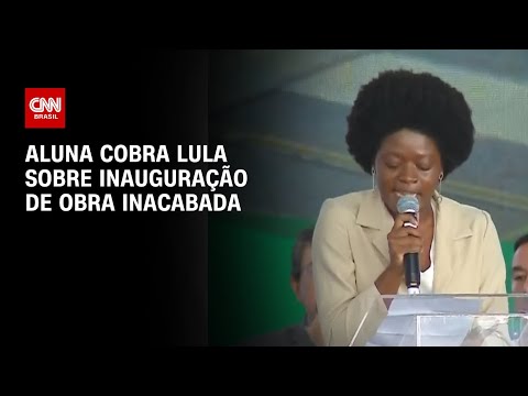 Aluna cobra Lula sobre inauguração de obra inacabada | AGORA CNN