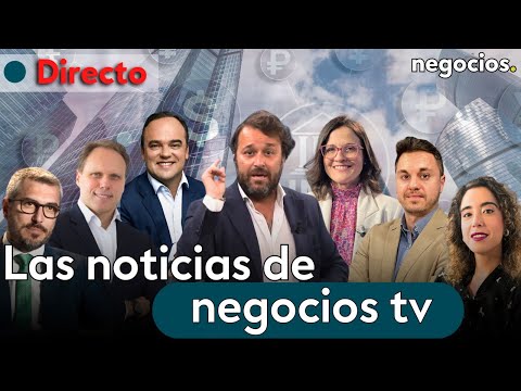 DIRECTO | NEGOCIOS TV: NOTICIAS, ÚLTIMA HORA INFORMATIVA, MERCADOS FINANCIEROS, ACTUALIDAD ECONÓMICA