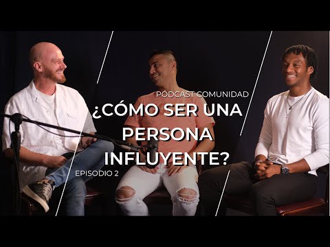 ¿Cómo ser una persona influyente? | Comunidad Podcast | Episodio 2