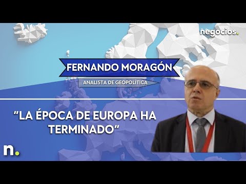 Fernando Moragón: “La época de Europa ha terminado”