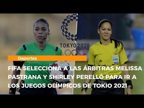 FIFA selecciona a las árbitras Melissa Pastrana y Shirley Perelló para ir a Tokio 2021
