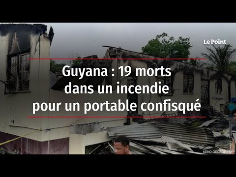 Guyana : 19 morts dans un incendie pour un portable confisqué