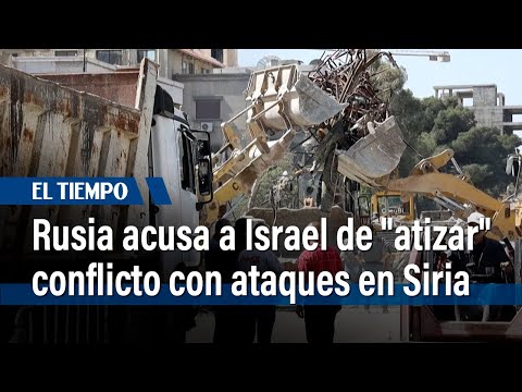 Rusia acusa a Israel de atizar el conflicto regional con ataques en Siria | El Tiempo