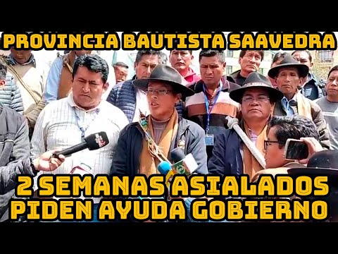 COMUNIDADES PROVINCIA BAUTISTAS SAAVEDRA MUÑECAS EXIGEN AYUDA GOBIERNO  ARCE HASTA HOY NO HAY APOYO