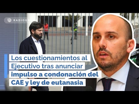 Los cuestionamientos al Ejecutivo tras anunciar impulso a condonación del CAE y ley de eutanasia