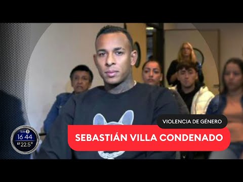 VIOLENCIA DE GÉNERO: Sebastián Villa condenado