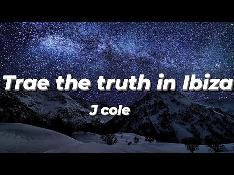 j cole - trae the truth in Ibiza (Lyrics)