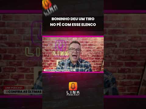 BONINHO DEU UM TIRO NO PÉ COM ESSE ELENCO | LINK PODCAST