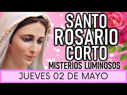 Santo Rosario Corto de hoy JUEVES 02 de Mayo de 2024  Misterios Luminosos  Santa Virgen María