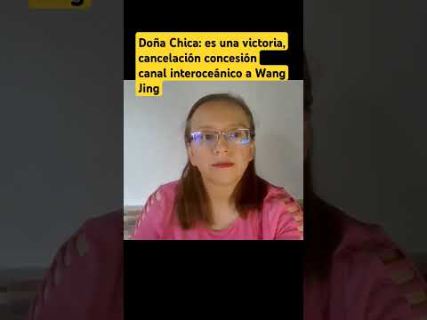 Doña Chica Ramírez: Es una victoria que dictadura cancele concesión canal interoceánico  a wang jing