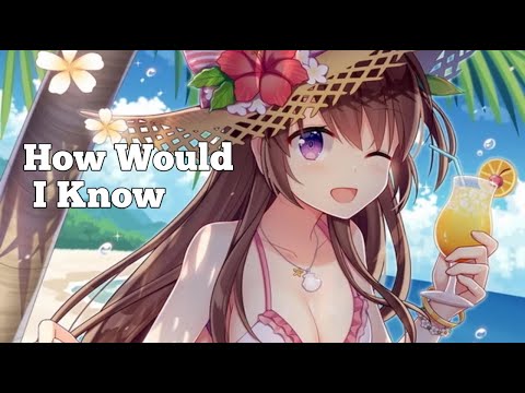 Nightcore - How Would I Know (Kygo, Oh Wonder)