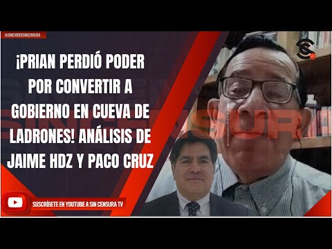 ¡PRIAN PERDIÓ PODER POR CONVERTIR A GOBIERNO EN CUEVA DE LADRONES! ANÁLISIS DE JAIME HDZ Y PACO CRUZ