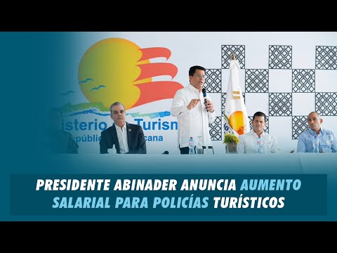 Presidente Abinader anuncia aumento salarial para policías turísticos | Matinal