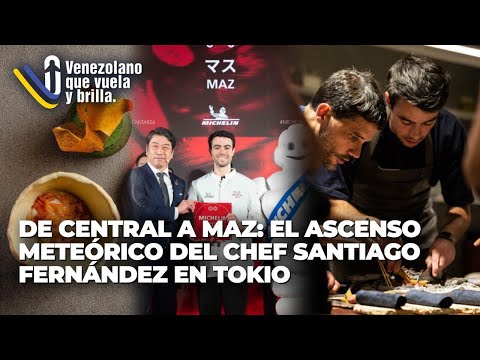 De Central a Maz: El ascenso del Chef Santiago Fernández - Venezolano que Vuela y Brilla